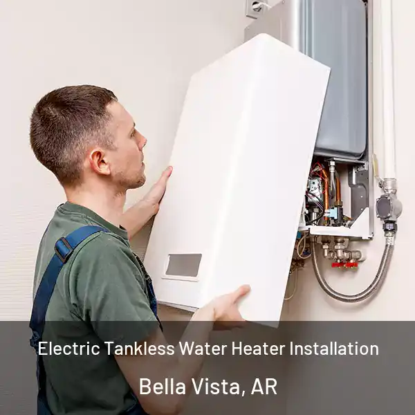  Electric Tankless Water Heater Installation Bella Vista, AR