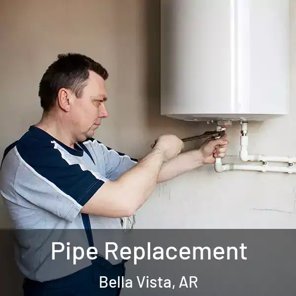  Pipe Replacement Bella Vista, AR