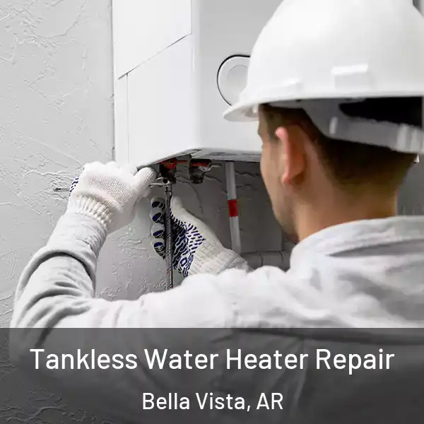  Tankless Water Heater Repair Bella Vista, AR